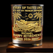 Every Sip Tastes Like It's Not My Problem Whiskey Glass Gift For Retirees and Relaxation Lovers