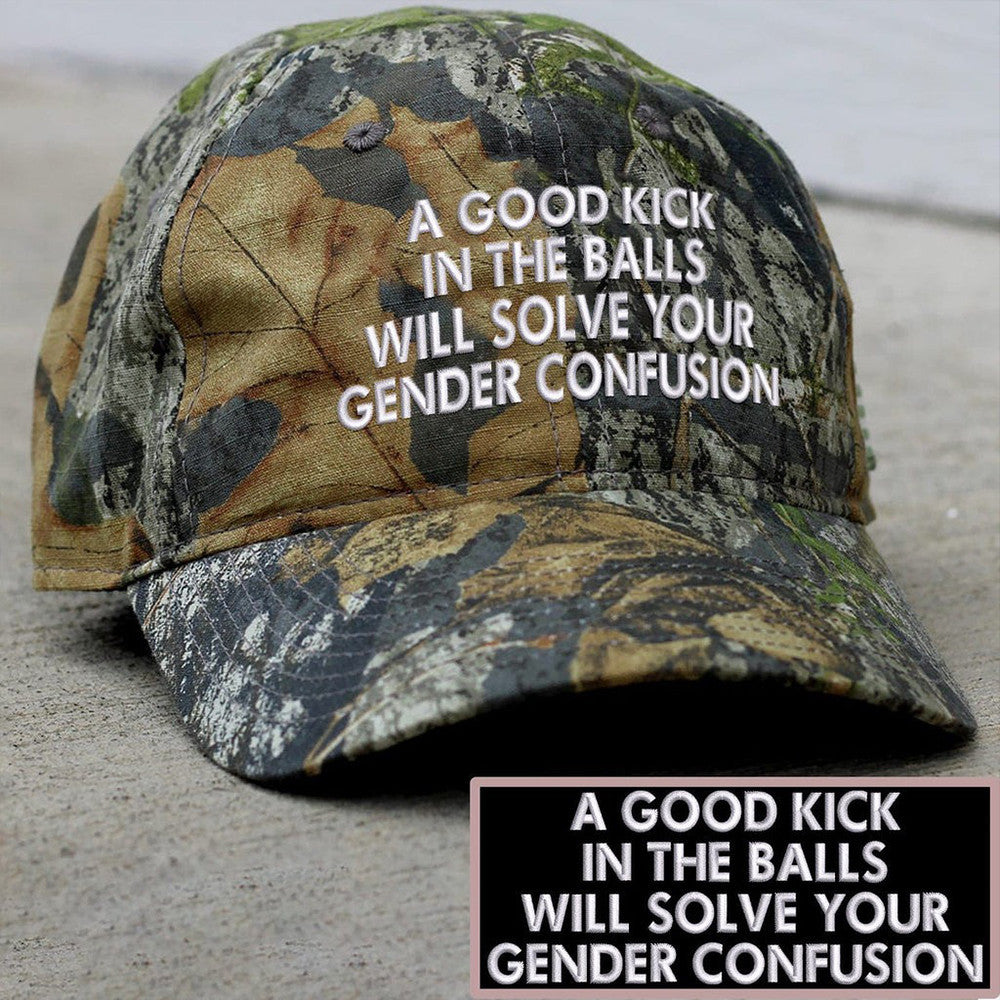 A Good Kick In The Balls Will Solve Your Gender Confusion Embroidered Camo Hat Patriotic Hat - Lilybirchmarket