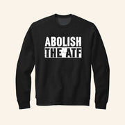 Abolish the ATF Sweatshirt Anti Government Sweatshirt Gifts For Liberty Friends - Lilybirchmarket