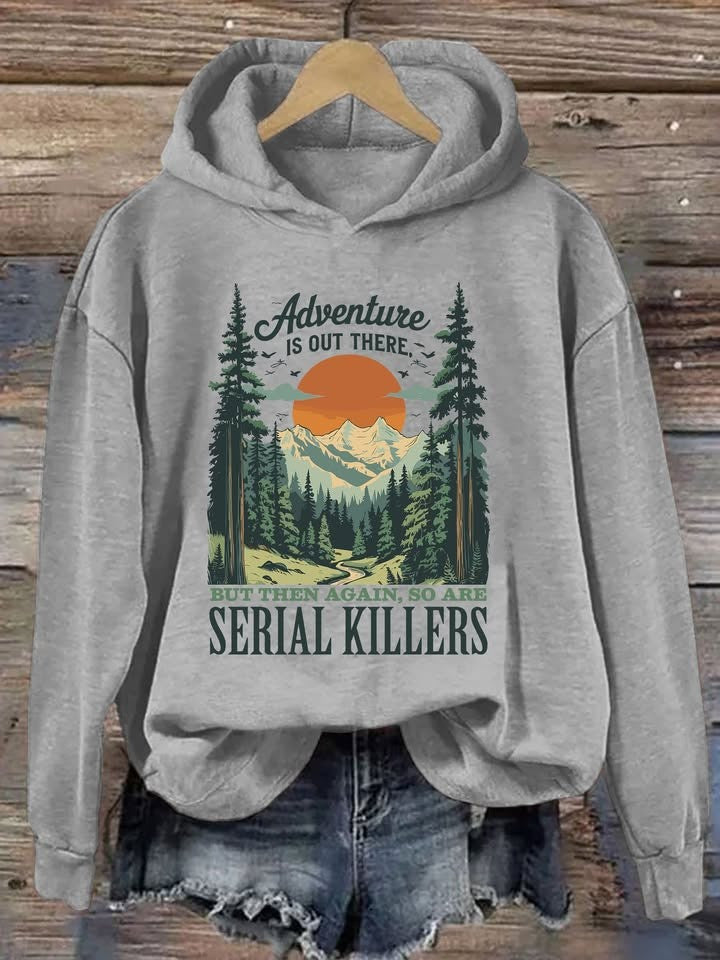 Adventure Is Out There Hoodie But Then Again So Are Serial Killers Hoodie Funny Campers Gifts - Lilybirchmarket