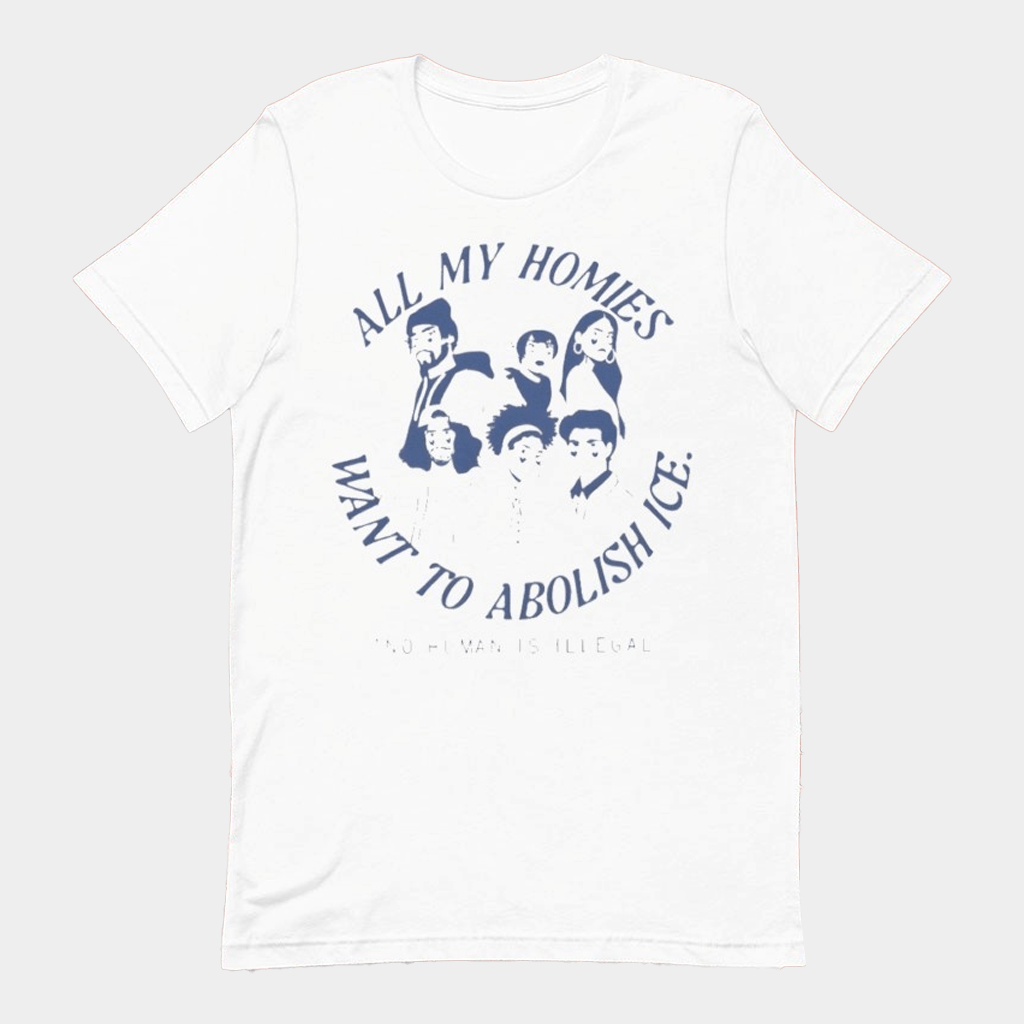 All My Homies Want To Abolish ICE Shirt No Human Is Illegal T-Shirt Anti ICE Merch Gifts - Lily Birch Market
