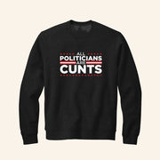 All Politicians Are Cunts Sweatshirt Anti Politician Sweatshirt Gifts For Friends - Lilybirchmarket