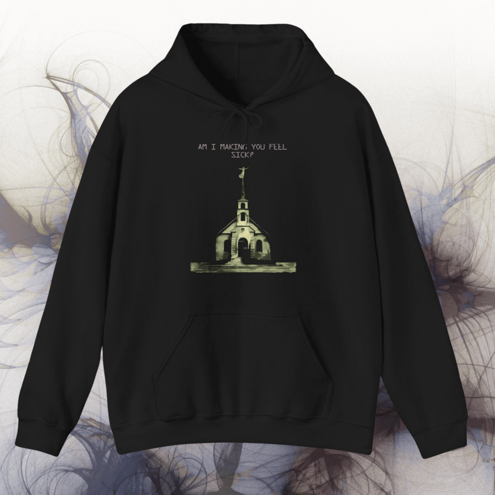 Am I Making You Feel Sick Hoodie Vintage Creepy Church Hooded Sweatshirt Apparel Gifts - Lilybirchmarket