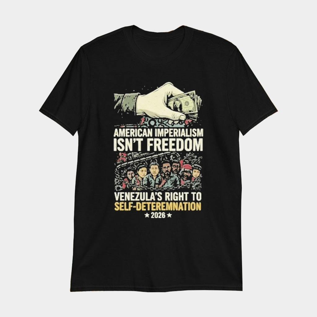 American Imperialism Isn't Freedom Venezuela Self-Determination 2026 T-Shirt Political Tees - Lily Birch Market