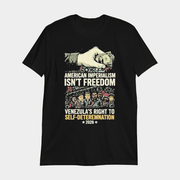 American Imperialism Isn't Freedom Venezuela Self-Determination 2026 T-Shirt Political Tees - Lily Birch Market