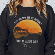 And You May See Me Tonight With An Illegal Smile Sweatshirt Song Lyrics Gifts For Fans - Lilybirchmarket