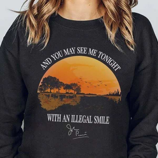 And You May See Me Tonight With An Illegal Smile Sweatshirt Song Lyrics Gifts For Fans - Lilybirchmarket