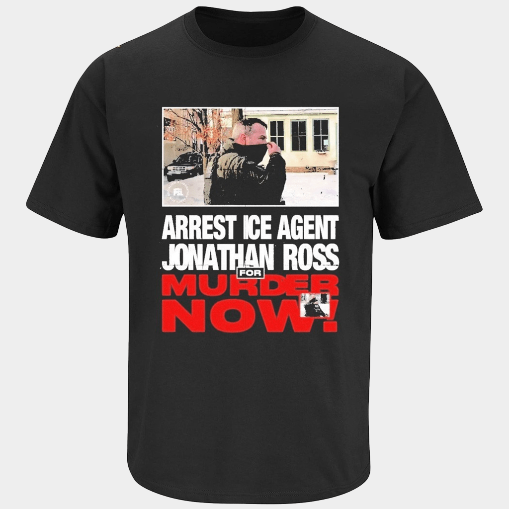 Arrest ICE Agent Jonathan Ross For Murder Now T-Shirt ICE Shooting Minneapolis Shirt Gifts - Lily Birch Market