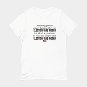 Arresting People Simply Because They Say Elections Are Rigged T-Shirt Political Tees Gifts - Lily Birch Market