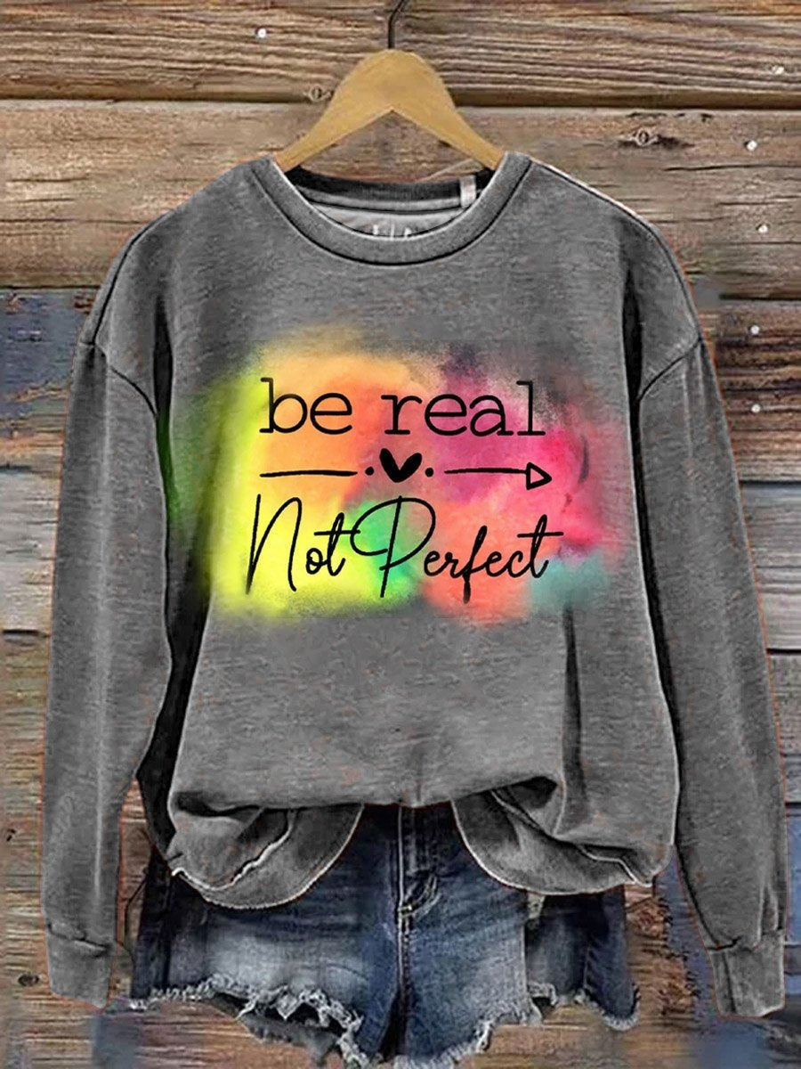 Be Real Not Perfect Sweatshirt Support Mental Health Clothing Suicide Awareness - Lilybirchmarket