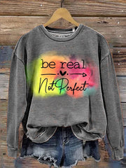 Be Real Not Perfect Sweatshirt Support Mental Health Clothing Suicide Awareness - Lilybirchmarket