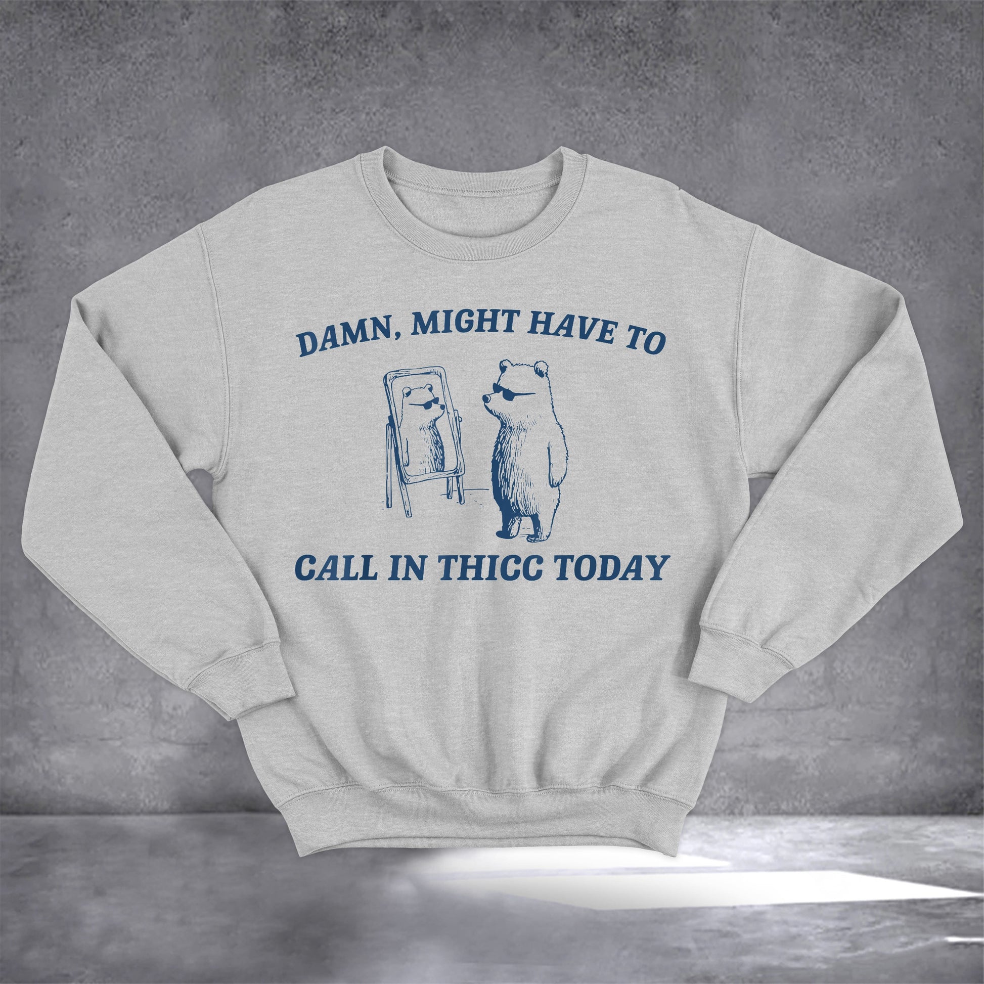 Bear Damn Might Have To Call In Thicc Today Sweatshirt Funny Sarcastic Sayings Clothing - Lilybirchmarket