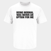 Being Normal Was Never An Option For Me T-Shirt Gifts For Friends - Lily Birch Market