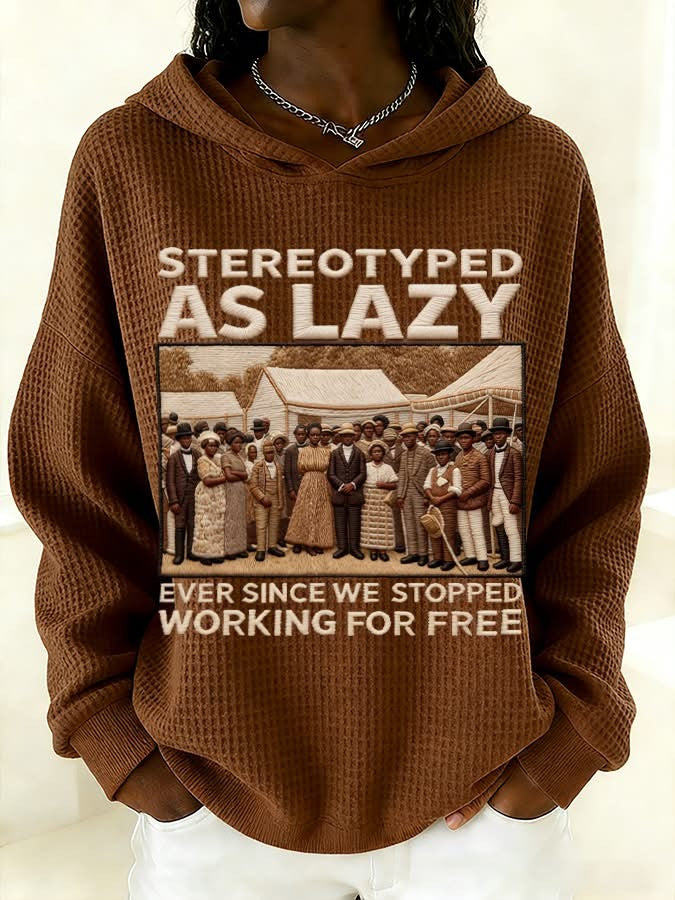 Black History Month Hoodie Stereotyped as Lazy Ever Since We Stopped Working For Free Merch - Lilybirchmarket