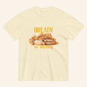 Bready For Anything T-Shirt Gift For Bread Lovers For Girlfriend - Lily Birch Market