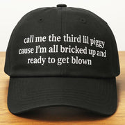 Call Me The Third Lil Piggy Cause I'm All Bricked Up And Ready To Get Blown Hat Embroidered - Lilybirchmarket
