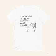 Cat I Am An Artist And I Don't Need To Make Sense T-Shirt Humorous Meme Shirt Gifts For Her - Lily Birch Market