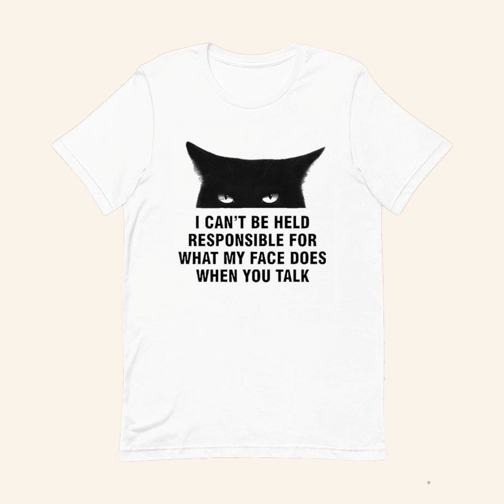 Cat I Can't Be Held Responsible For What My Face Does When You Talk T-Shirt Funny Gifts - Lily Birch Market
