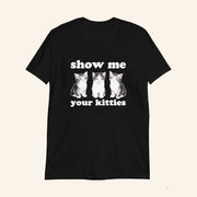 Cat Show Me Your Kitties Black T-Shirt Great Gifts For Cat Lovers - Lily Birch Market