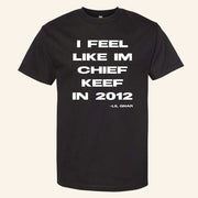 Chief Keef Merch I Feel Like Im CK In 2012 T-Shirt Lil Gnar Quote Shirt Hip Hop Lover Gifts - Lily Birch Market
