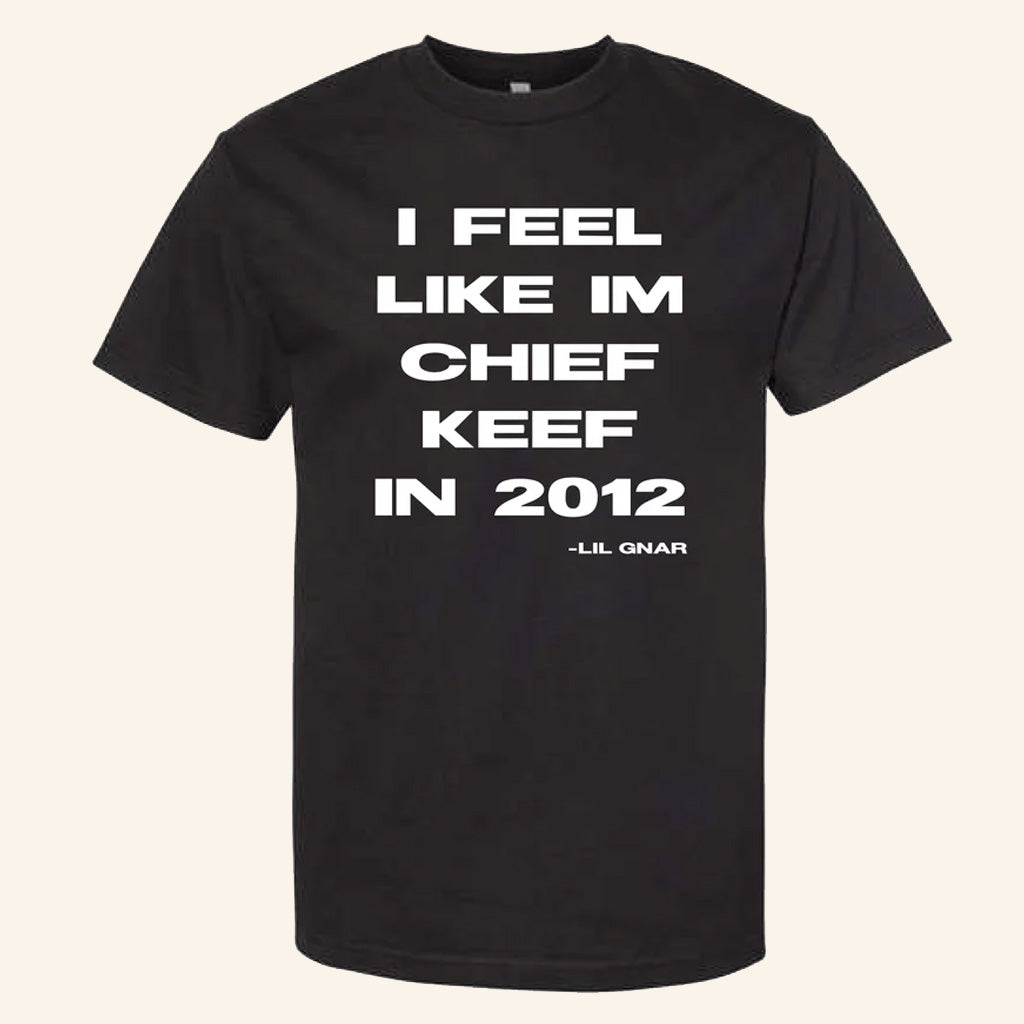 Chief Keef Merch I Feel Like Im CK In 2012 T-Shirt Lil Gnar Quote Shirt Hip Hop Lover Gifts - Lily Birch Market