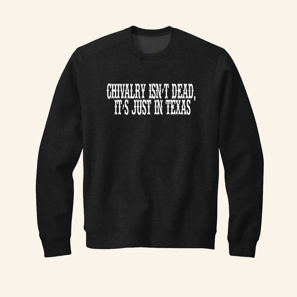 Chivalry Isn't Dead It's Just In Texas Sweatshirt Patriotic Gifts For Men - Lilybirchmarket