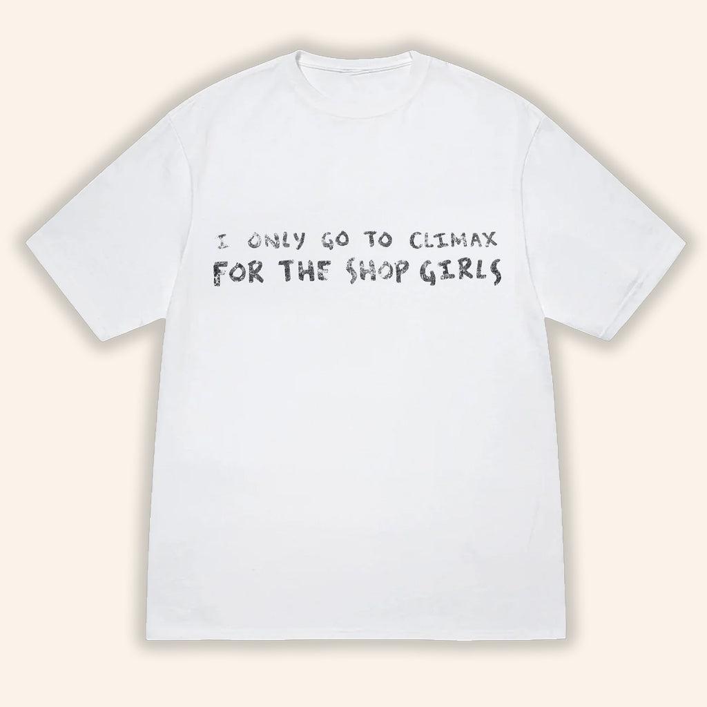 Climax Books Merch I Only Go To Climax For The Shop Girls T-Shirt Funny Gifts For Friend - Lily Birch Market