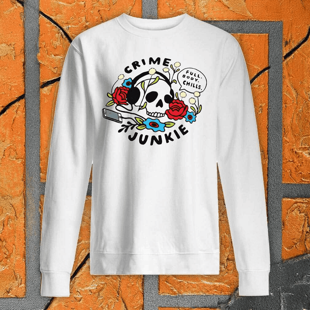Crime Junkie Merch Sweatshirt Full Body Chills Skull Sweatshirt Gifts For Fan - Lilybirchmarket