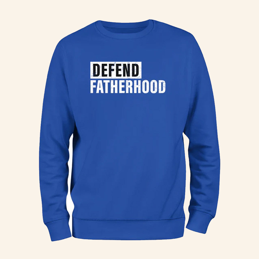 Defend Fatherhood Sweatshirt Social Statement Dad Support Apparel Gifts For Papa - Lilybirchmarket