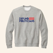Defund Politicians Sweatshirt Libertarian Anti Government Sweatshirt Patriotic Gifts - Lilybirchmarket