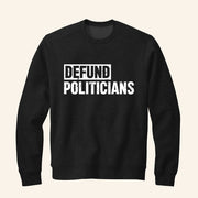 Defund Politicians Sweatshirt Protest Politics Sweatshirt Gifts Ideas For Dad - Lilybirchmarket