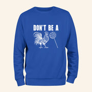 Don't Be A Sweatshirt Sarcastic Rooster Lollipop Sweatshirt Gag Gifts For Friends - Lilybirchmarket