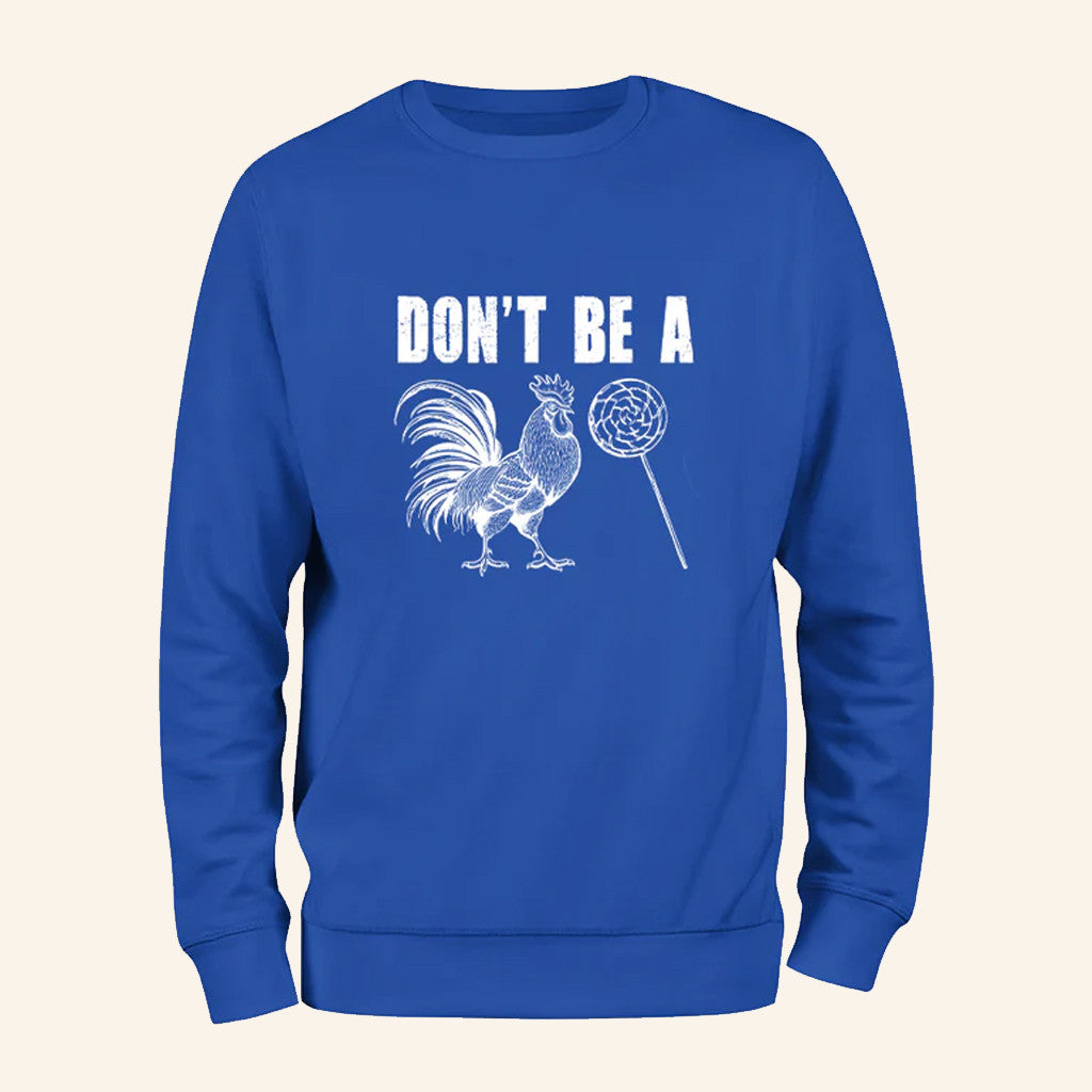 Don't Be A Sweatshirt Sarcastic Rooster Lollipop Sweatshirt Gag Gifts For Friends - Lilybirchmarket