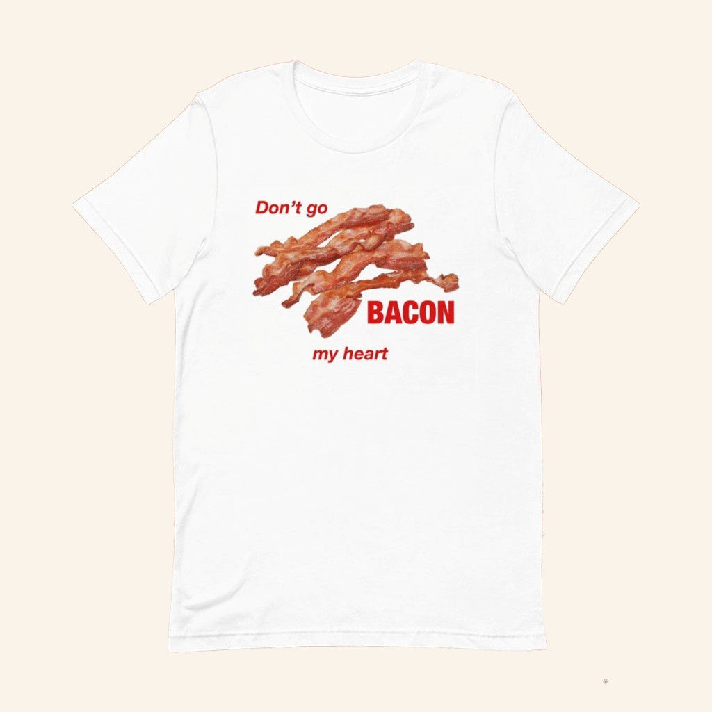 Don't Go Bacon My Heart T-Shirt Funny Pun Shirt Gift For Bacon Lovers - Lily Birch Market