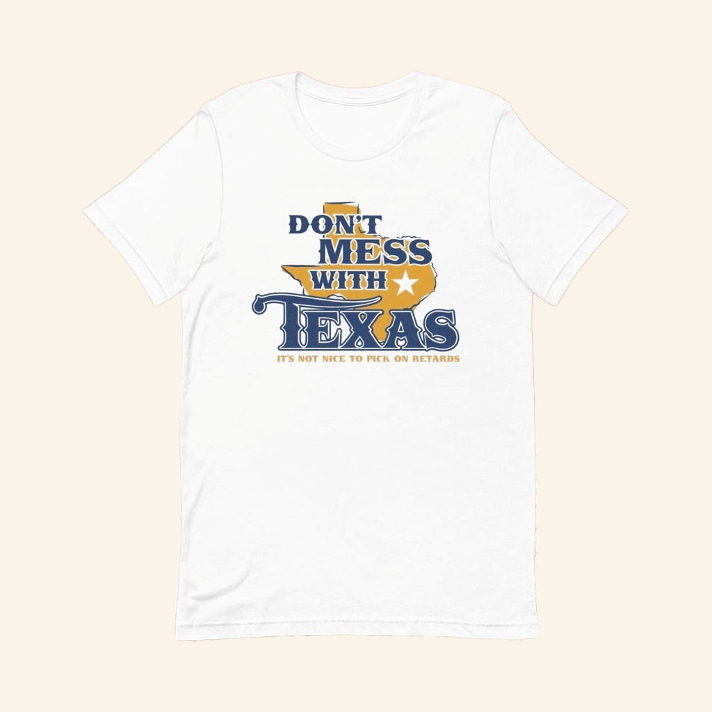 Don't Mess With Texas T-Shirt It's Not Nice To Pick On Retards Joke Shirt Gifts For Him - Lily Birch Market