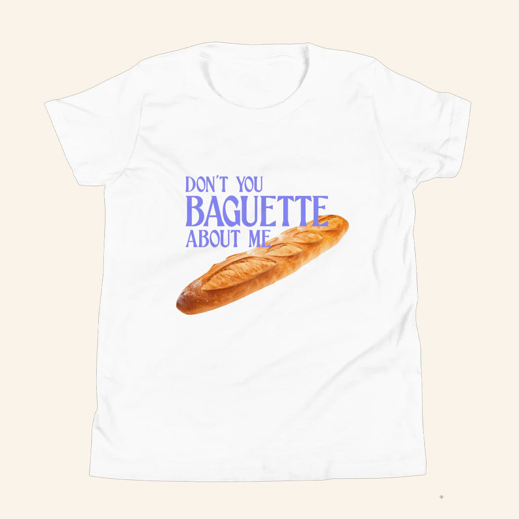 Don't You Baguette About Me T-Shirt Funny Meme Shirt Gifts For Boyfriend - Lily Birch Market