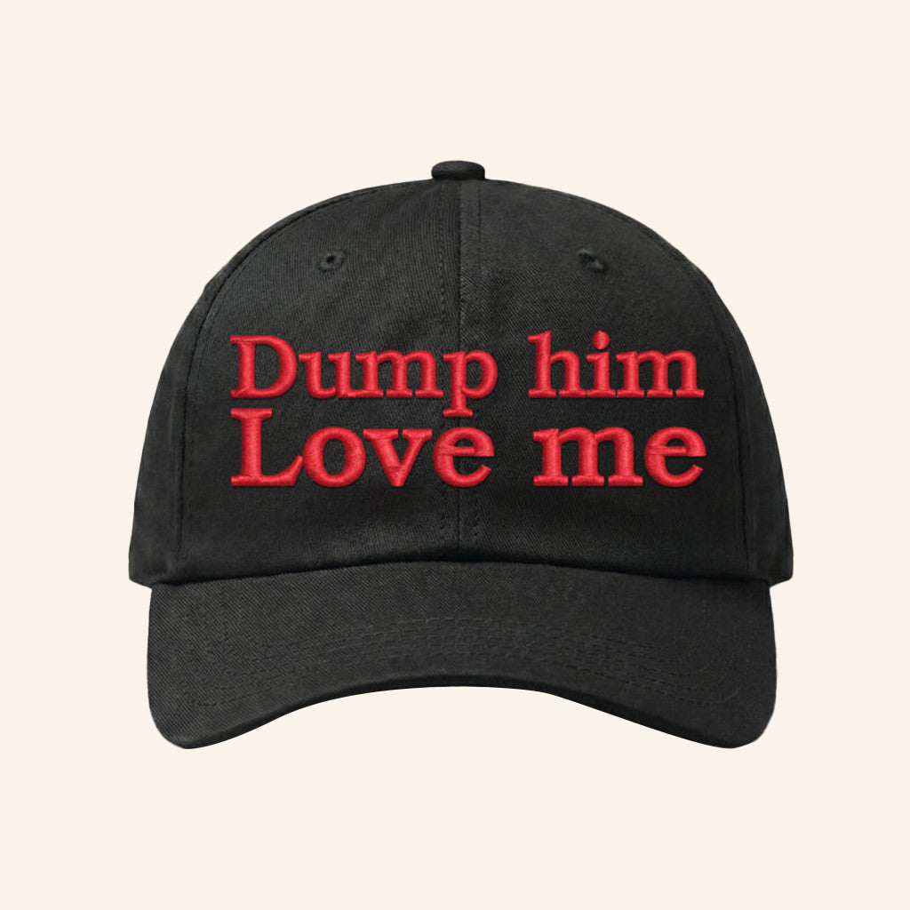 Dump Him Love Me Hat Funny Meme Baseball Cap Y2K Hilarious Saying Merch Gifts Ideas - Lilybirchmarket