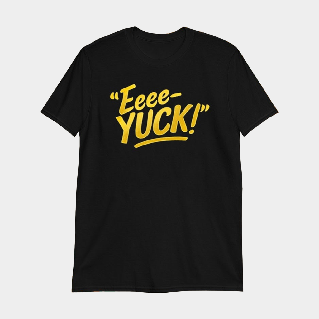 Eeee Yuck T-Shirt E Yuck Meme Shirt Gifts Ideas For Best Friend - Lily Birch Market