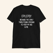 Epilepsy Awareness Shirts Because The Only Thing Tough Enough To Kick My Ass Is Me T-Shirt - Lily Birch Market