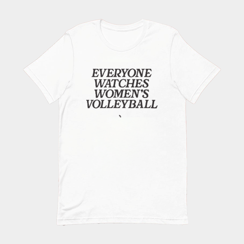 Everyone Watches Women's Volleyball T-Shirt Gifts For Volleyball Lovers - Lily Birch Market