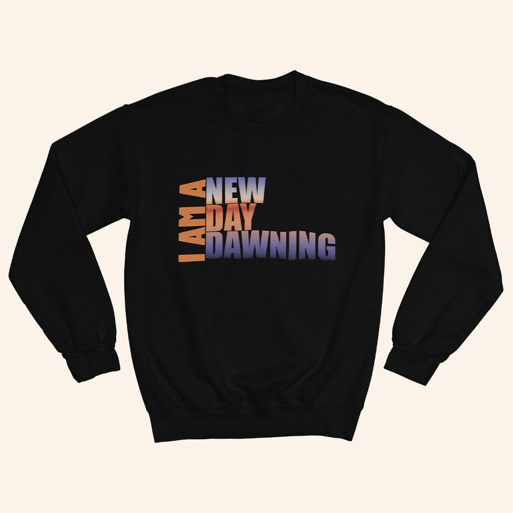 FCBCNYC Merch I Am A New Day Dawning Sweatshirt Inspirational Message Apparel Gifts Ideas - Lilybirchmarket