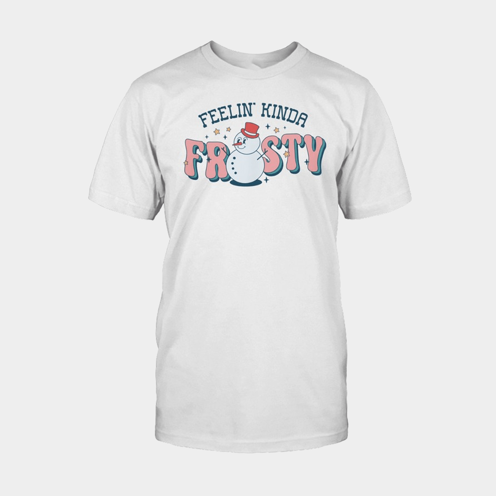 Feelin Kinda Frosty Winter T-Shirt Birthday Gift For Sister - Lily Birch Market