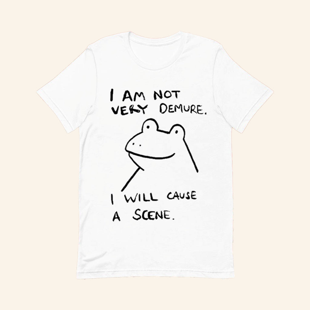 Frog I Am Not Very Demure I Will Cause A Scene T-Shirt Humorous Shirt Gifts For Her - Lily Birch Market