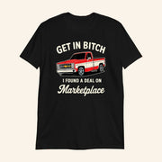 Get In Bitch I Found A Deal On Marketplace Truck T-Shirt Gift Ideas For Son - Lily Birch Market