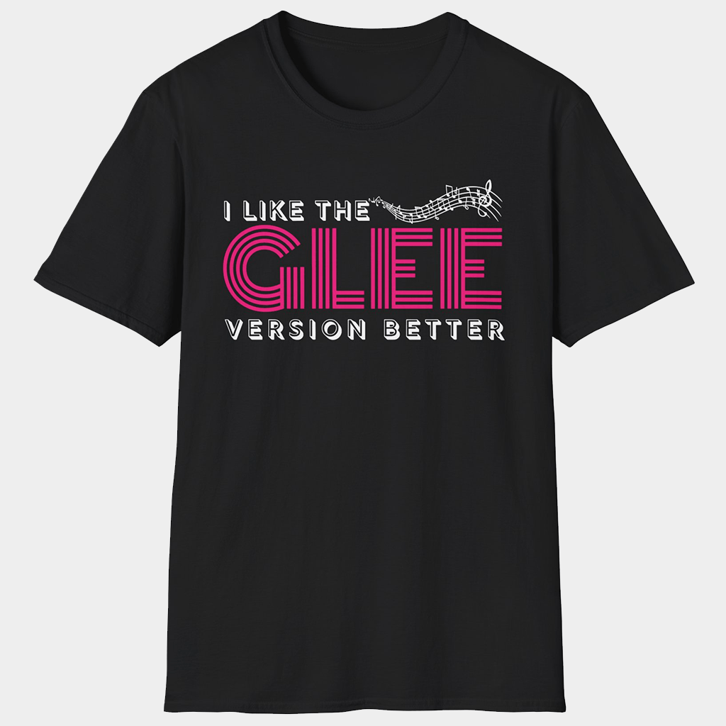 Glee Merch Glee New Directions Team Spirit T-Shirt I Like The Glee Version Better Shirt - Lily Birch Market