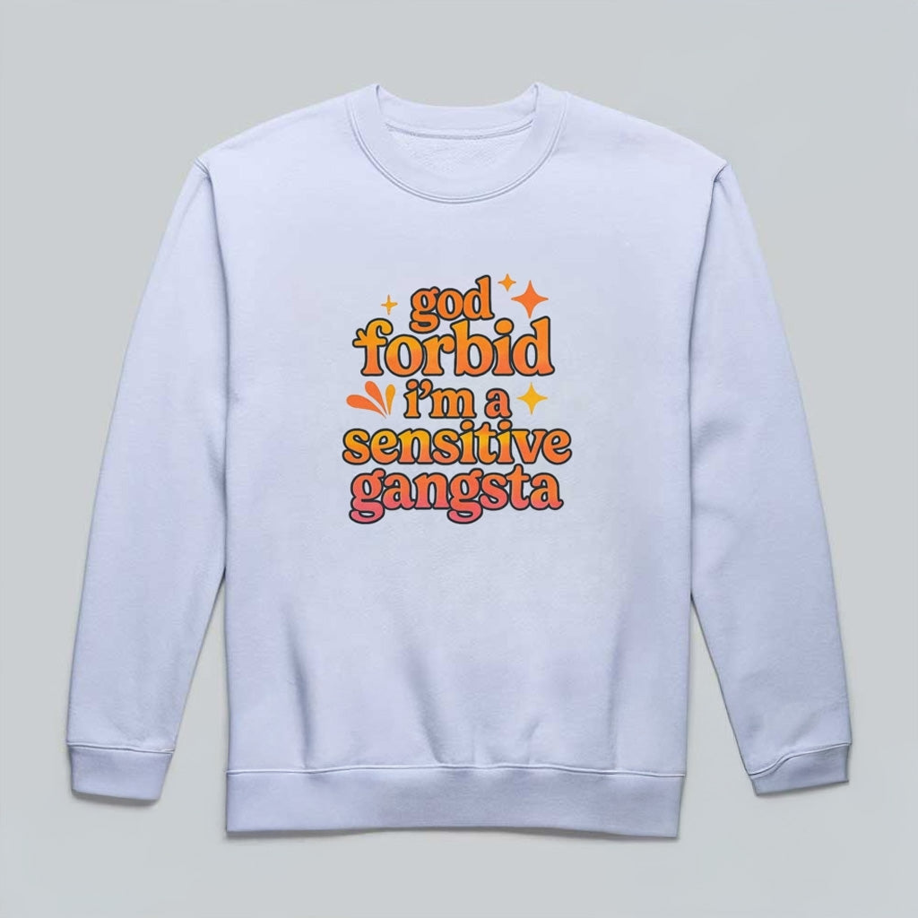 God Forbid I'm A Sensitive Gangsta Amaya Papaya Quote Sweatshirt Gifts For Friends - Lilybirchmarket