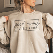 Good Moms Say Bad Words Sweatshirt Funny Mom Sweatshirt Mother's Day Gifts - Lilybirchmarket