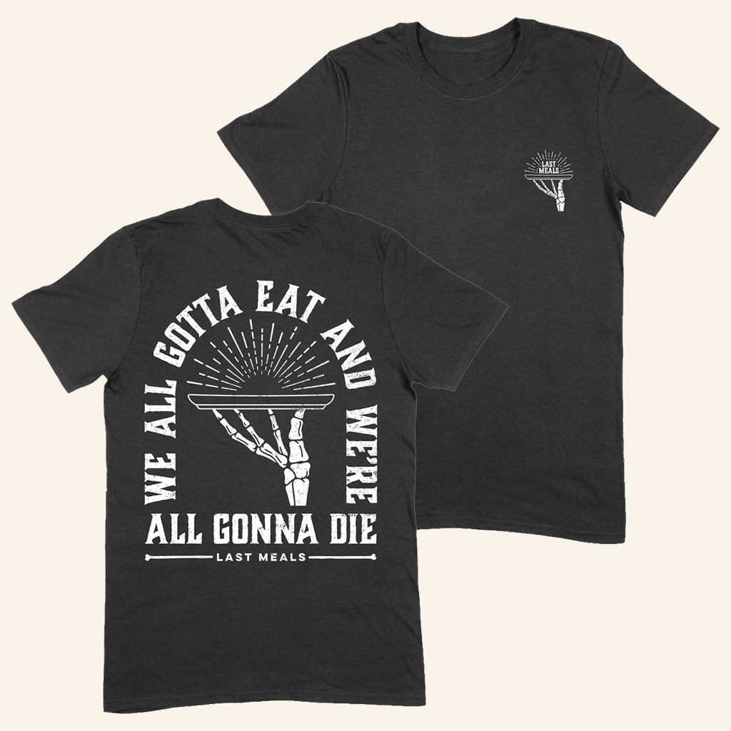 Good Mythical Morning Merch Last Meals T-Shirt We All Gotta Eat And We're All Gonna Die Shirt - Lily Birch Market