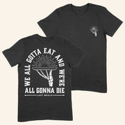 Good Mythical Morning Merch Last Meals T-Shirt We All Gotta Eat And We're All Gonna Die Shirt - Lily Birch Market
