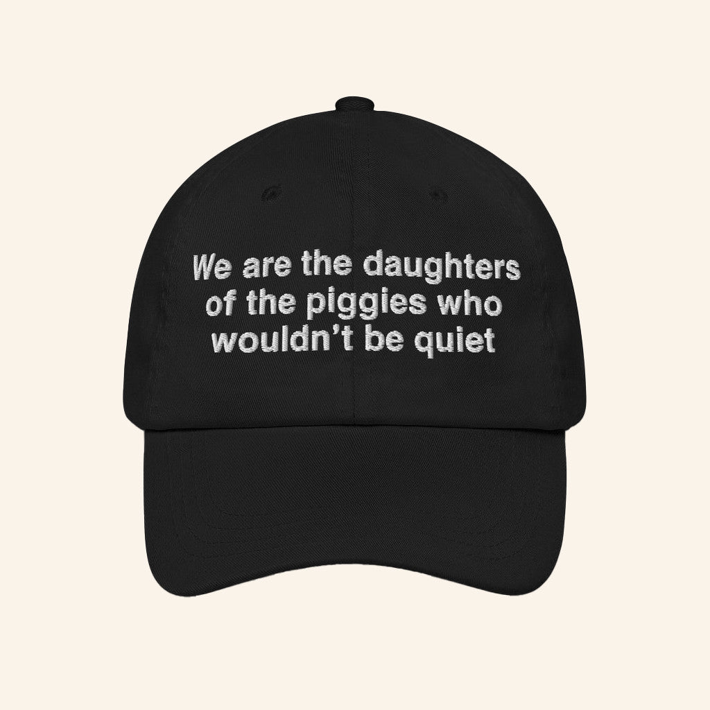 Good Shirts Merch We Are The Daughters Of The Piggies Who Wouldn't Be Quiet Hat Embroidered - Lilybirchmarket